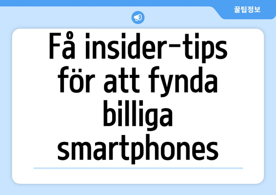 Få insider-tips för att fynda billiga smartphones